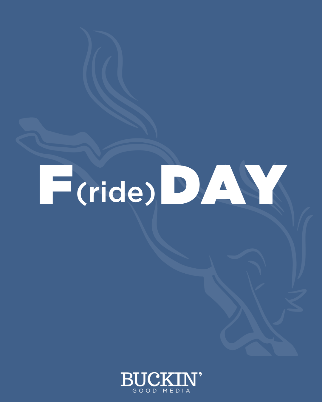 Blue background with a stylized leaping buck outline and the text '(ride) DAY' with 'FO' in larger letters. The logo 'BUCKIN' GOOD MEDIA' is at the bottom.