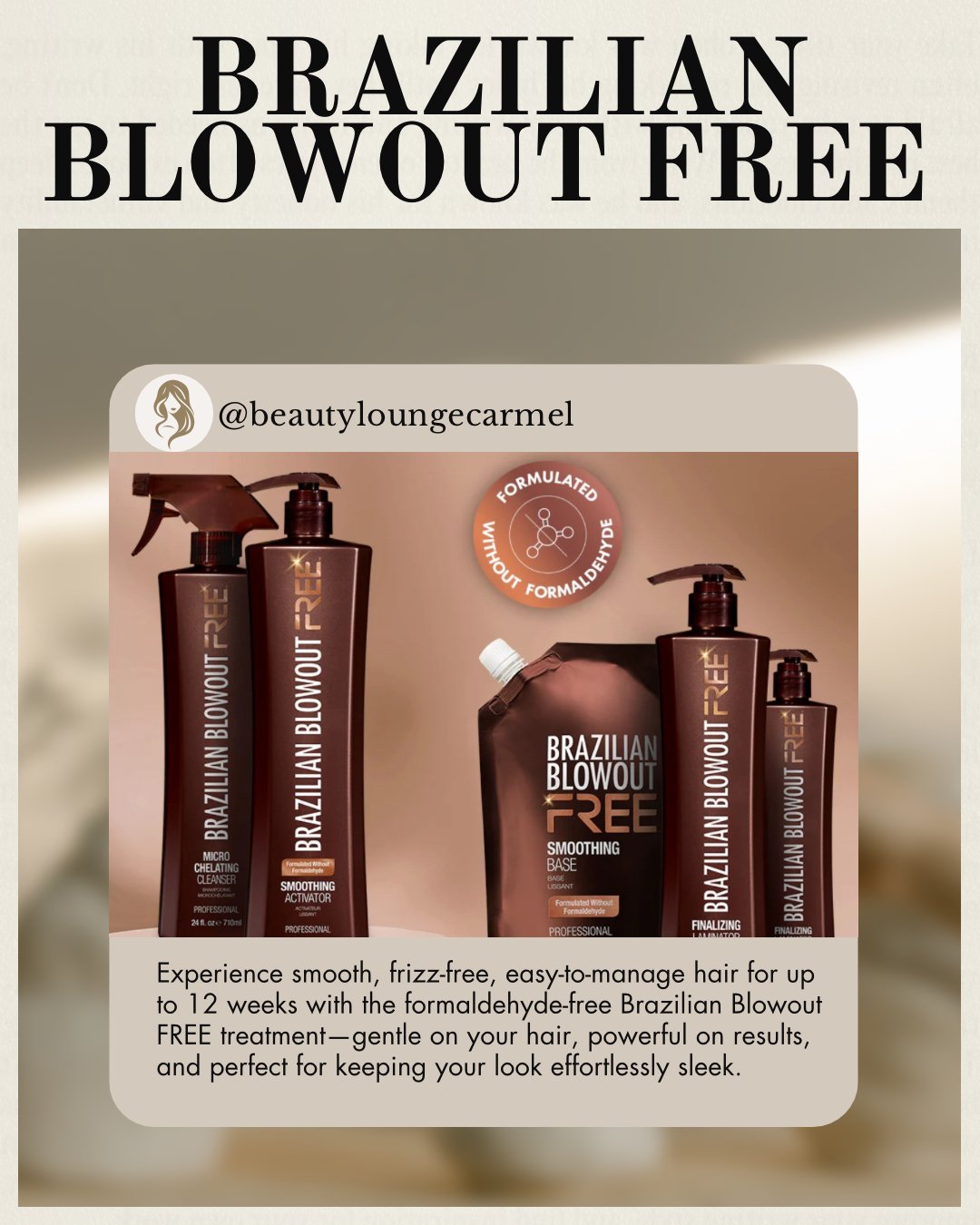 ✨ Ready to ditch the frizz and wake up with smooth, manageable hair every day? Our Brazilian Blowout FREE smoothing treatment is a game-changer&mdash;formulated without formaldehyde and designed to give you up to 12 weeks of frizz-free, sleek hair wi