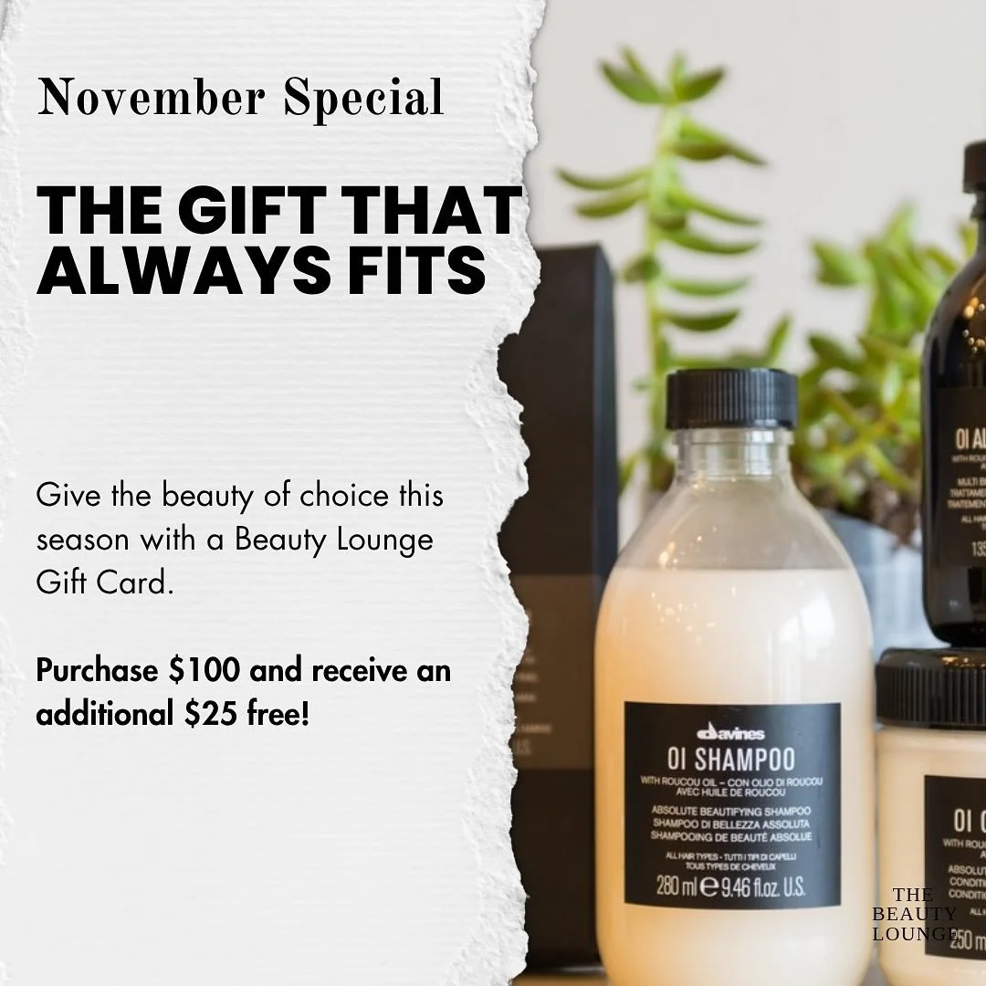 🎁 The gift that always fits! 🎁
Give the beauty of choice this season with a Beauty Lounge Gift Card. 💆&zwj;♀️✨

Purchase a $100 gift card and receive an extra $25 FREE!
Because everyone deserves a little self-care and shine this holiday season. ✨
