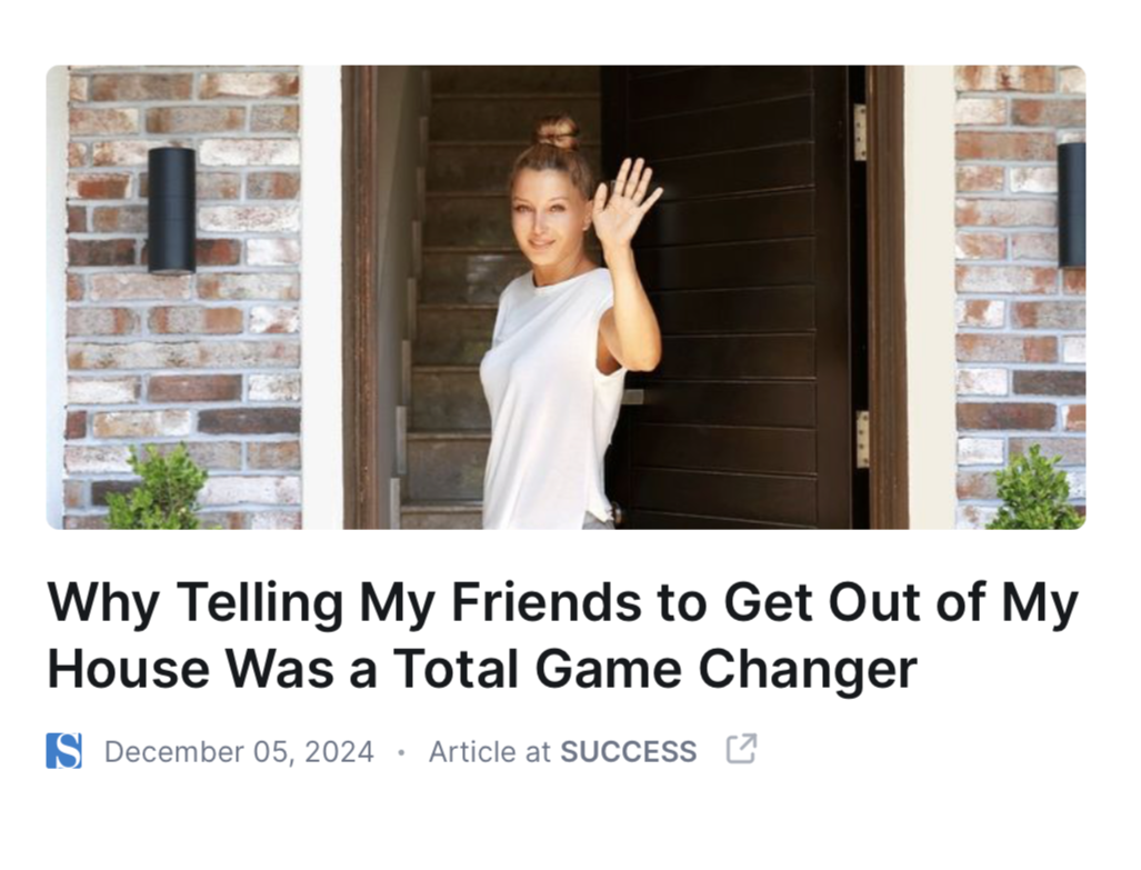 Photograph of a white woman with a messy bun and white t-shirt waving from her front door. Below, the article headline is "Why Telling My Friends to Get Out of My House Was a Total Game Changer." Article is dated December 5, 2024 for SUCCESS.