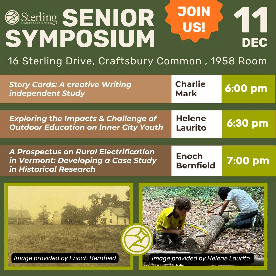 🤩 Please join us for Senior Symposium presentations this Thursday, December 11 on the Sterling College Campus located at 16 Sterling Dr, Craftsbury Common (in the 1958 Room) from 6 - 7:30pm. 

🎓 Graduating seniors will present Senior Year Research 