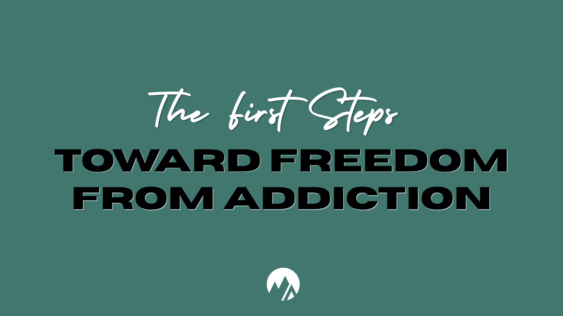 First Steps Toward Freedom From Addiction