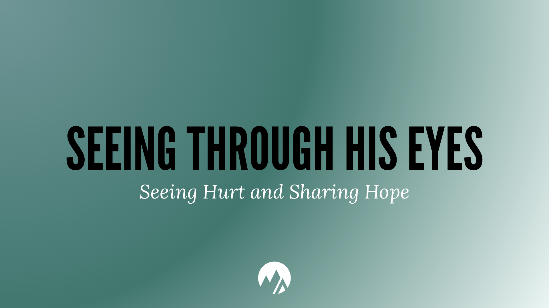 Seeing Through His Eyes: Seeing Hurt & Sharing Hope