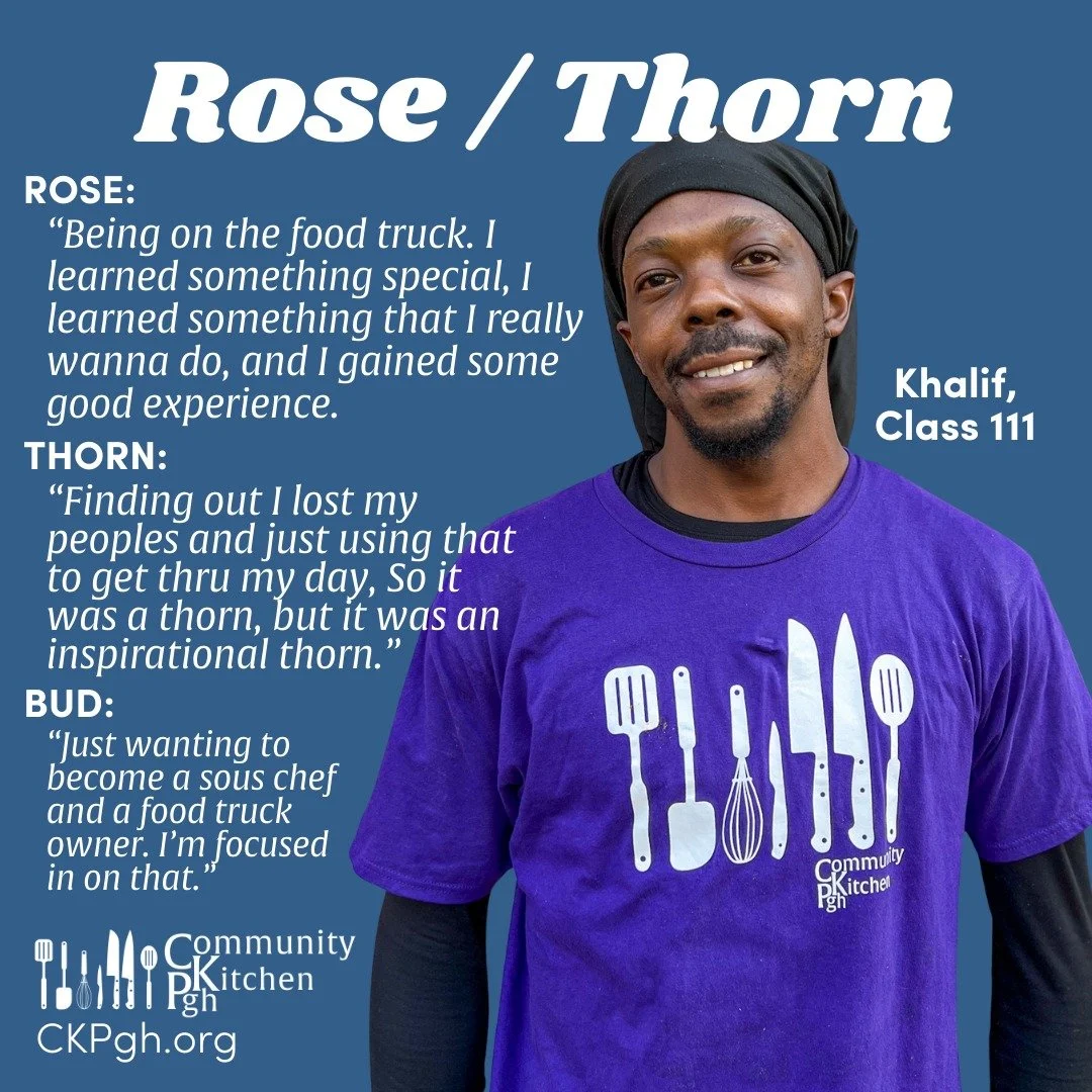 Today marked the end of Class 111's first week as Tier 2 students in our culinary jobs training program, and we caught up with Khalif to ask him about his Rose (high point of the week), his Thorn (what he may have struggled with this week), and his B