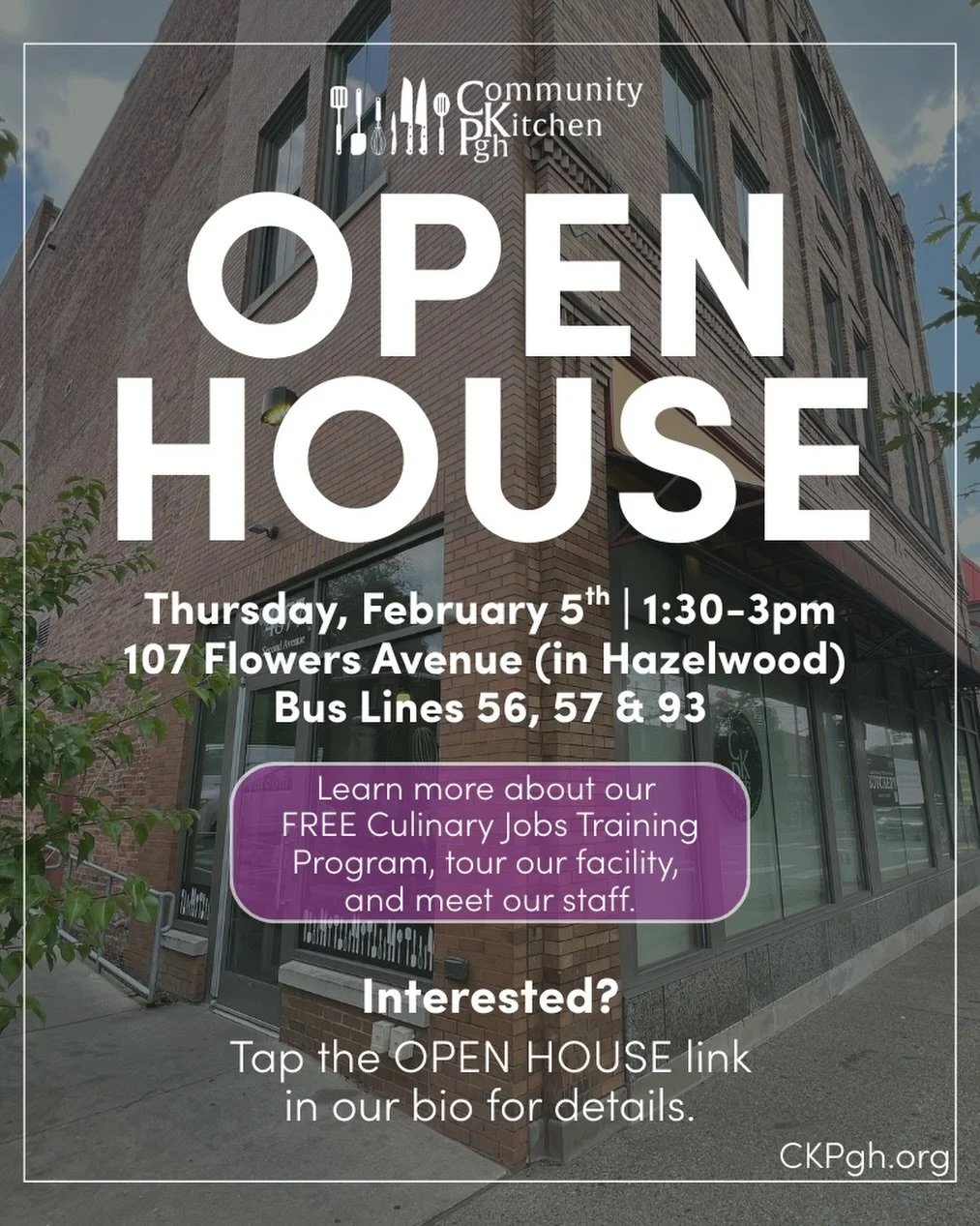 We&rsquo;re hosting an OPEN HOUSE!

Thursday, February 5th | 1:30-3pm | 107 Flowers Avenue (in Hazelwood)

When you attend our Open House, you&rsquo;ll have the opportunity learn about our FREE Culinary Jobs training program and meet our staff. 

We&