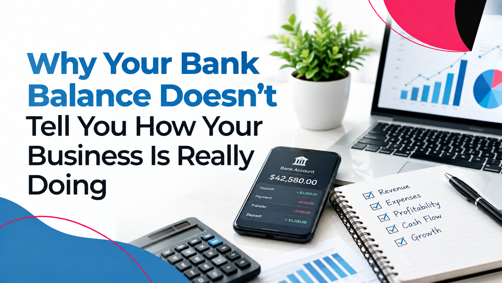 Why Your Bank Balance Doesn't Tell You How Your Business Is Really Doing