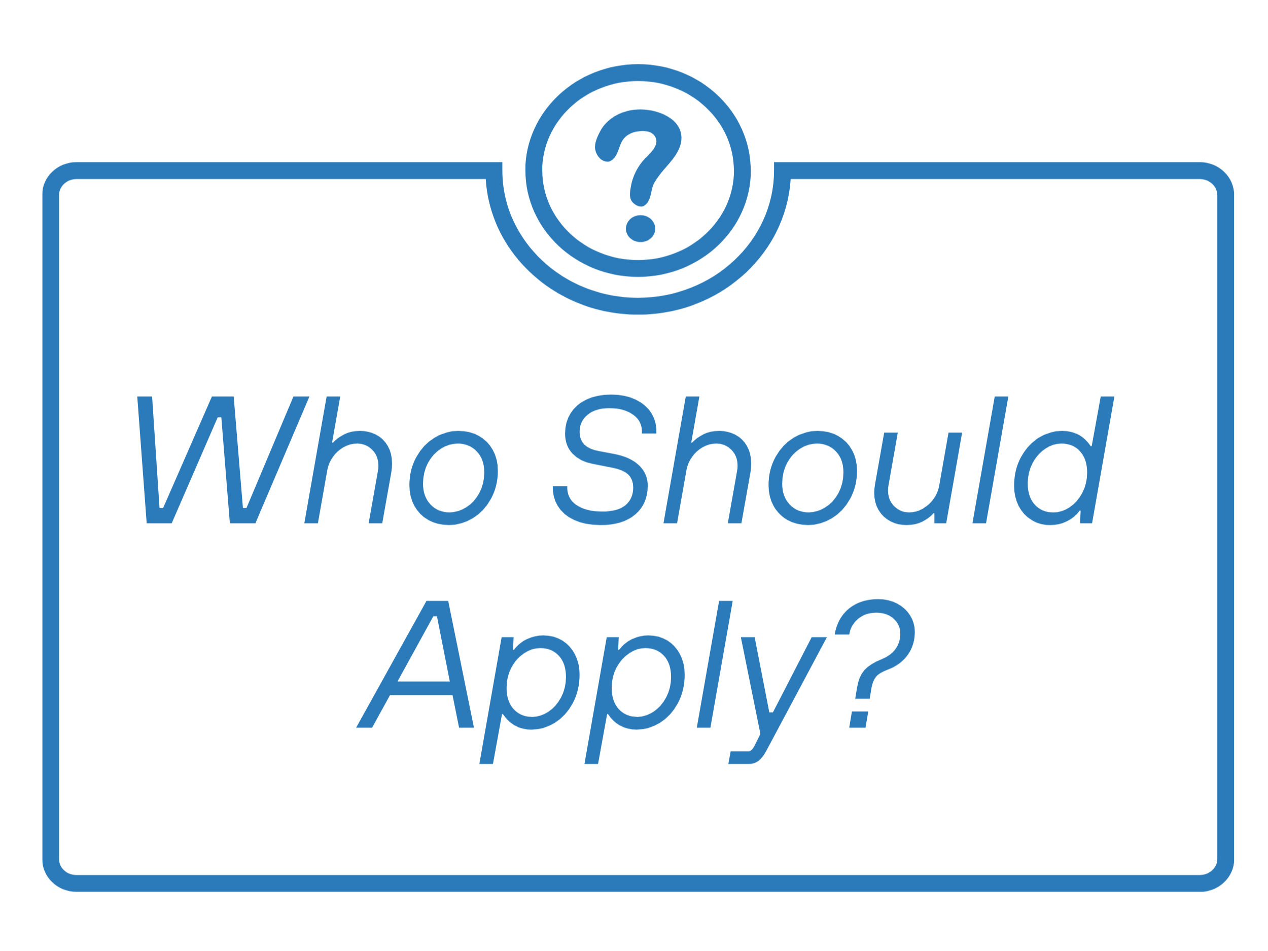 Question mark inside a circle above the text 'Who Should Apply?' in blue outline on a black background.