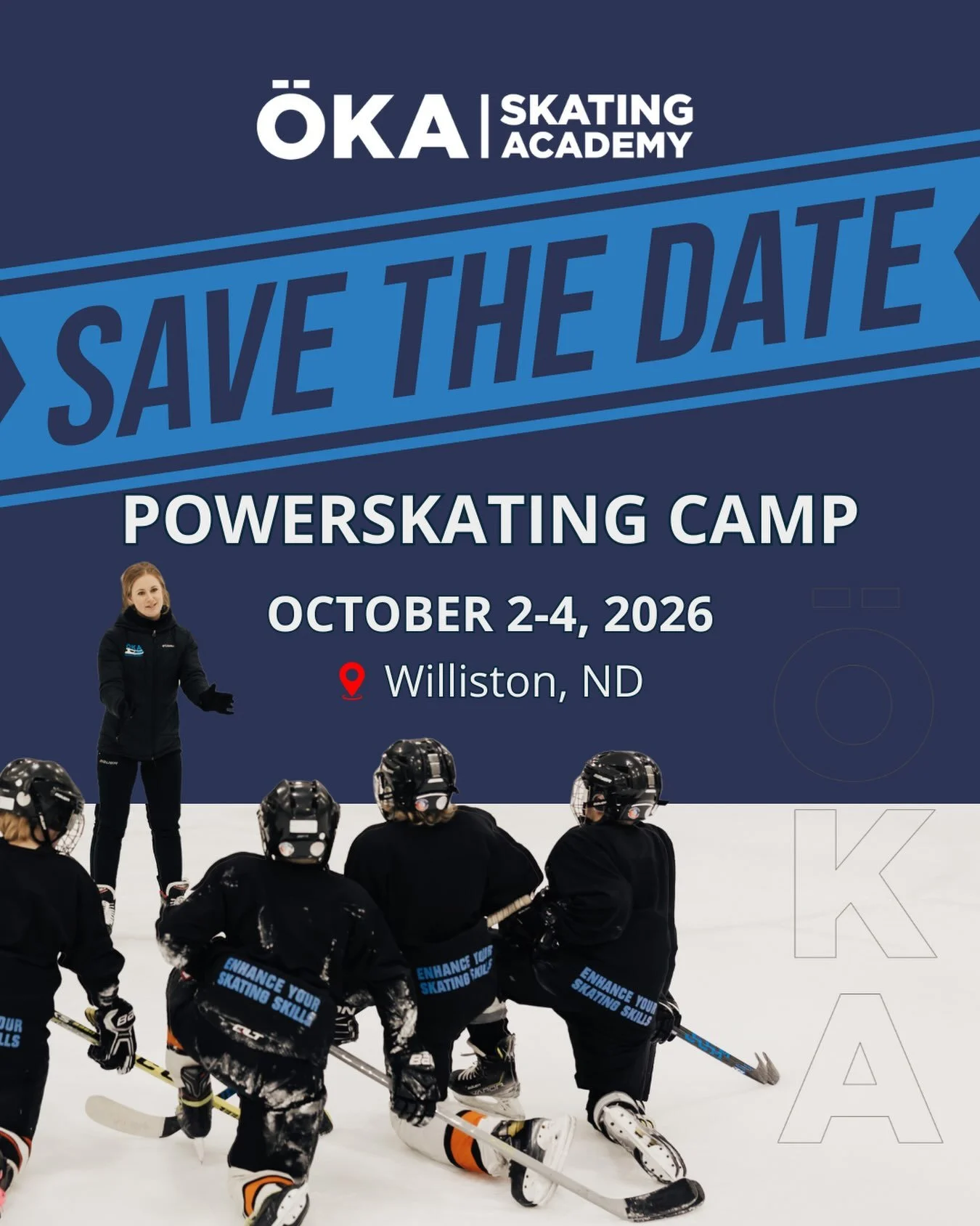 SAVE THE DATE

OKA POWERSKATING CAMP

📅 October 2&ndash;4, 2026
📍 Agri Sports Complex | Williston, ND

Get ready to kick off your hockey season with a weekend dedicated to what matters most&mdash;skating.

Join Coach Mallory and the Oka Powerskatin