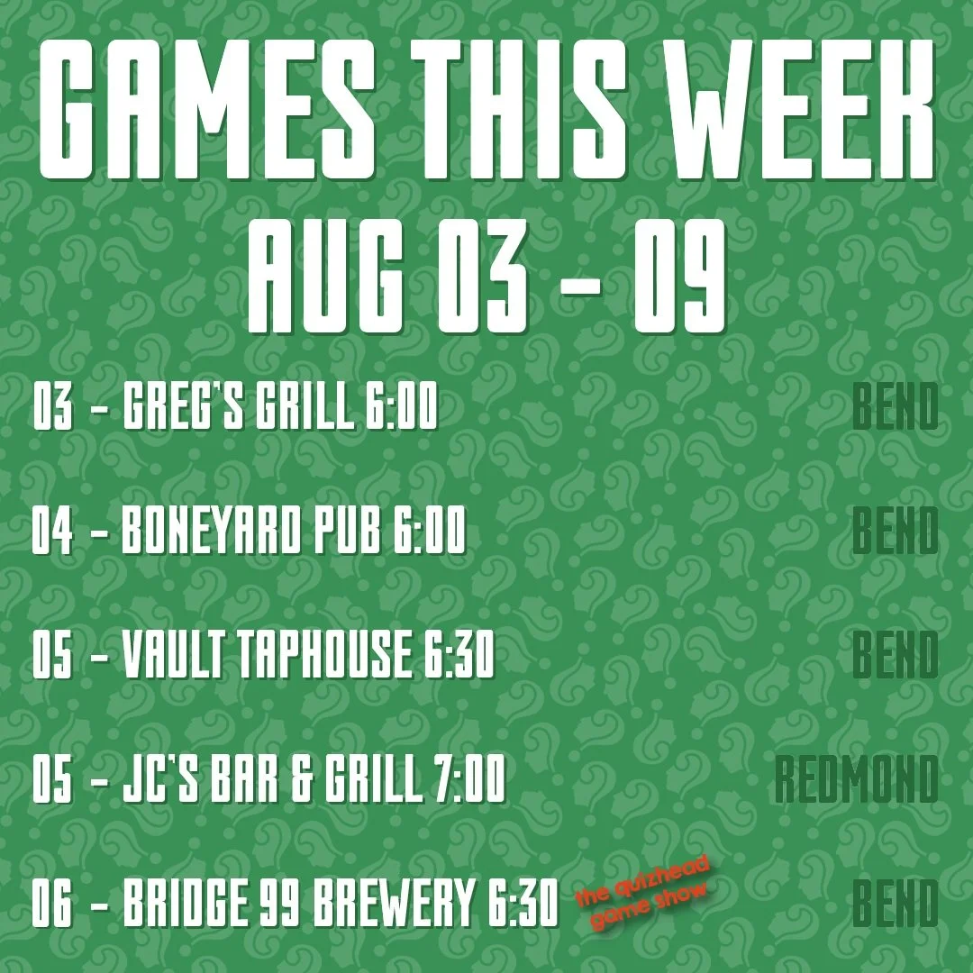 Games this week:

08/03 @gregs_grillonthedeschutes - Bend, OR 6:00
08/04 @boneyard_pub - Bend, OR 6:00
08/05 @thevaultredmond - Redmond, OR 6:30
08/05 @jcs_bar_bend - Bend, OR 7:00

And we've got the QuizHead Game Show on Thrusdays!
08/06 @bridge99br