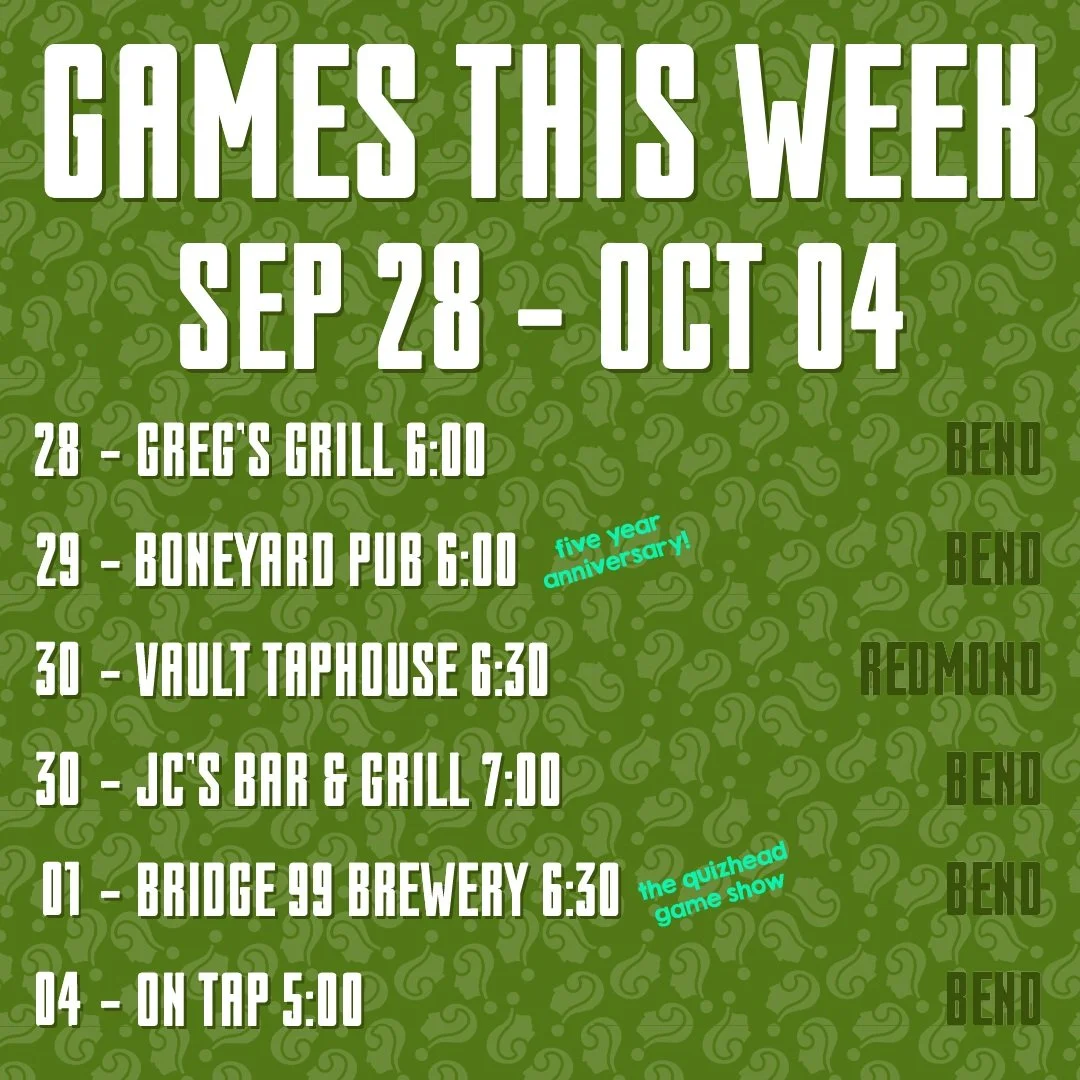 Games this week -

Trivia:

09/28 @gregs_grillonthedeschutes - Bend, OR 6:00
09/29 @boneyard_pub - Bend, OR 6:00 - Celebrating five years of Tuesday Trivia!
09/30 @thevaultredmond - Redmond, OR 6:30
09/39 @jcs_bar_bend - Bend, OR 7:00
10/04 @ontapben