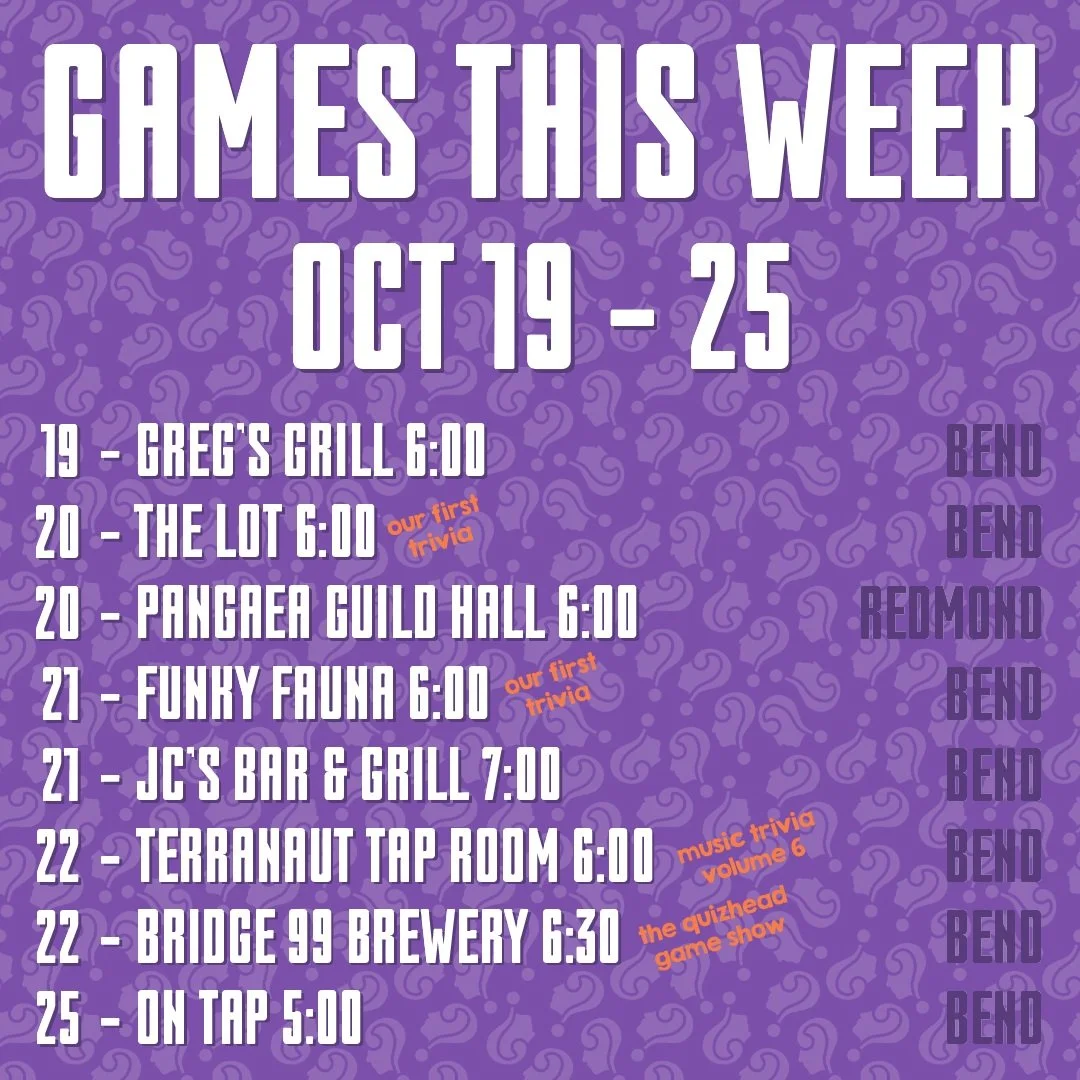 Games this week -

Trivia:

10/19 @gregs_grillonthedeschutes - Bend, OR 6:00
10/20 @thelotbend - Bend, OR 6:00 for our first game!
10/20 @pangaeaguildhall - Redmond, OR 6:00
10/21 @funkyfaunabeer - Bend, OR 6:00 for our first game!
10/21 @jcs_bar_ben