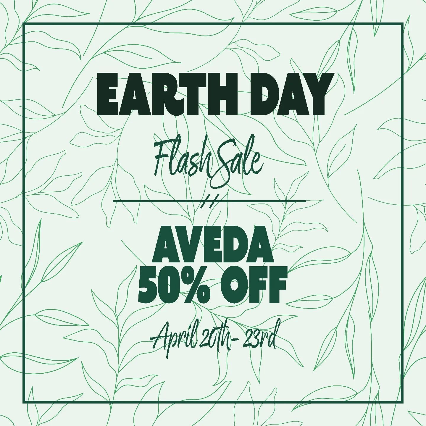 In honor of Earth Day we are doing an Aveda Flash Sale! All Aveda products are 50% Off. Starting tomorrow through Wednesday!