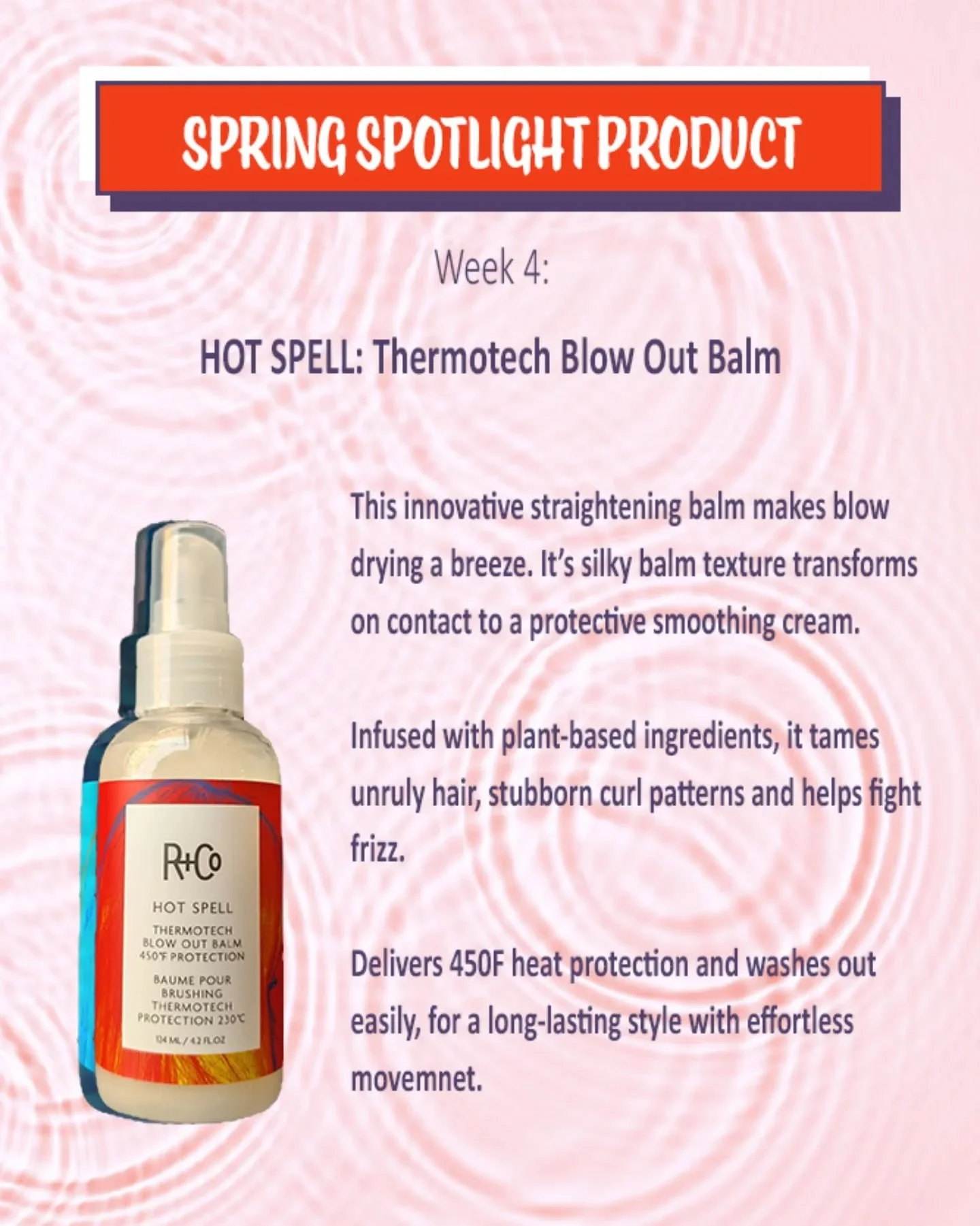 SPRING SPOTLIGHT WEEK4. Our last product is Hot Spell by @randco. Hot Spell is a thermotech blow out balm. From 4/28-5/2 Hot Spell will be 20% OFF!