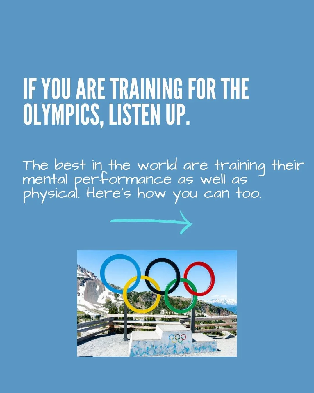 Are you putting everything you have into training for the Olympics? 

The best in the world are not only training physically, but mentally as well.  There is so much to Mental Performance and you must master it if your physical training can shine on 