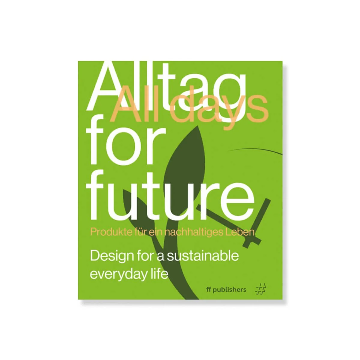 Buchcover mit grünem Hintergrund, Titel 'Alltagsfür eine nachhaltiges Leben' auf Englisch 'Design for a sustainable everyday life', und viel Weißfläche