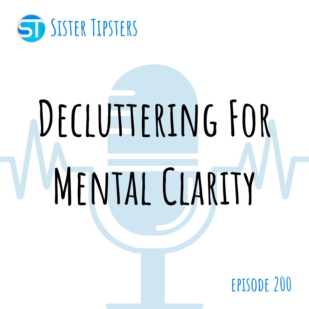 Episode 200: Decluttering For Mental Clarity