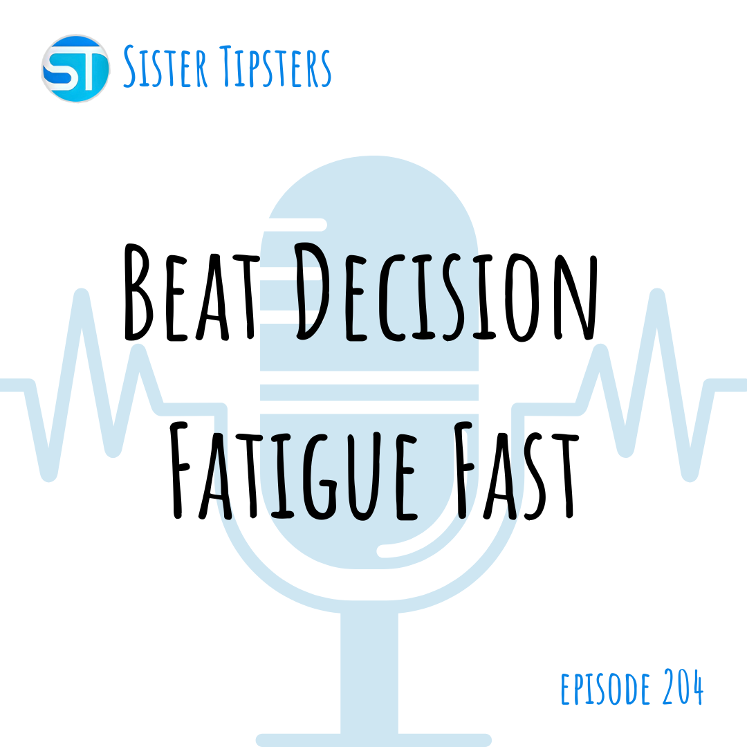 Episode 204: Beat Decision Fatigue Fast