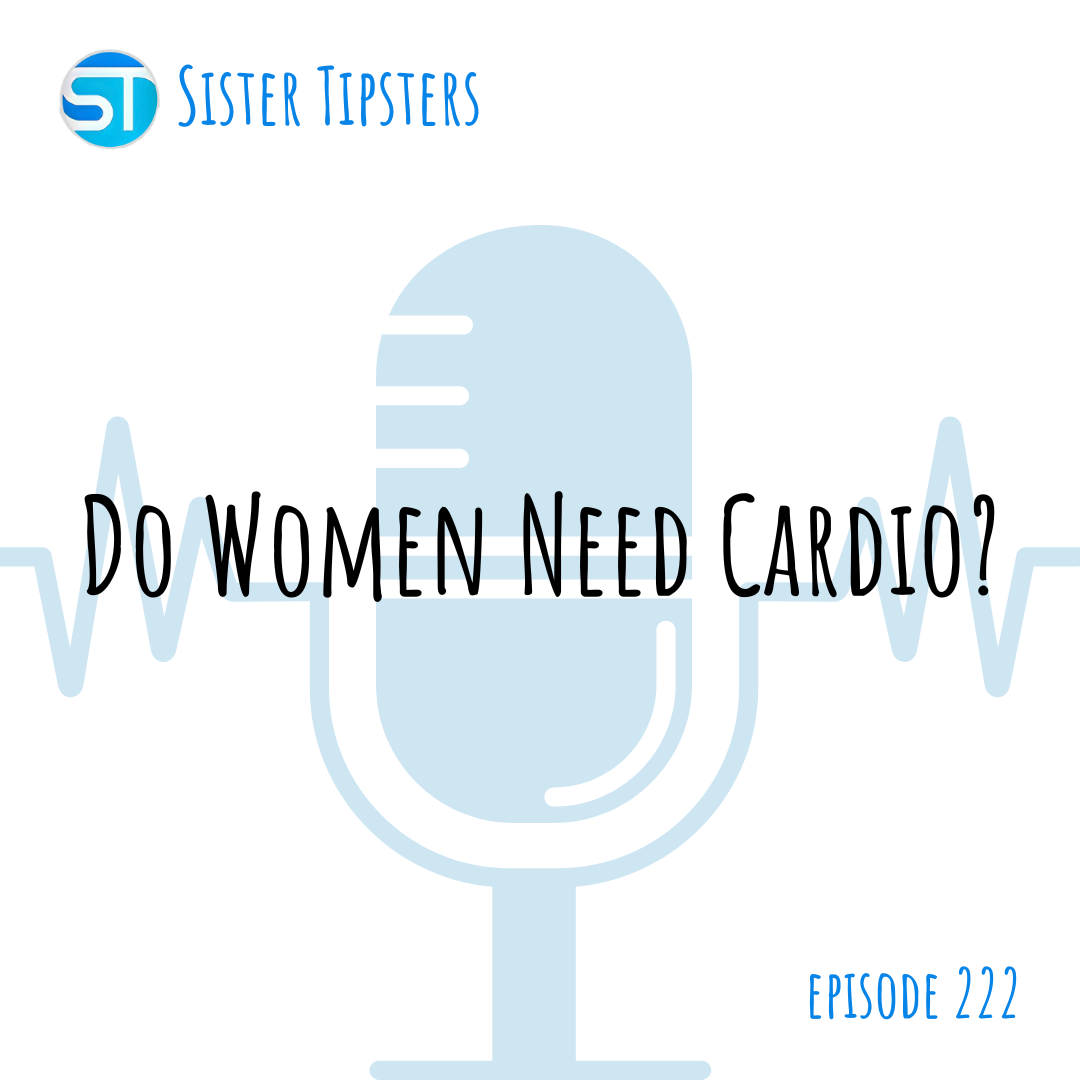 Episode 222: Do Women Need Cardio?