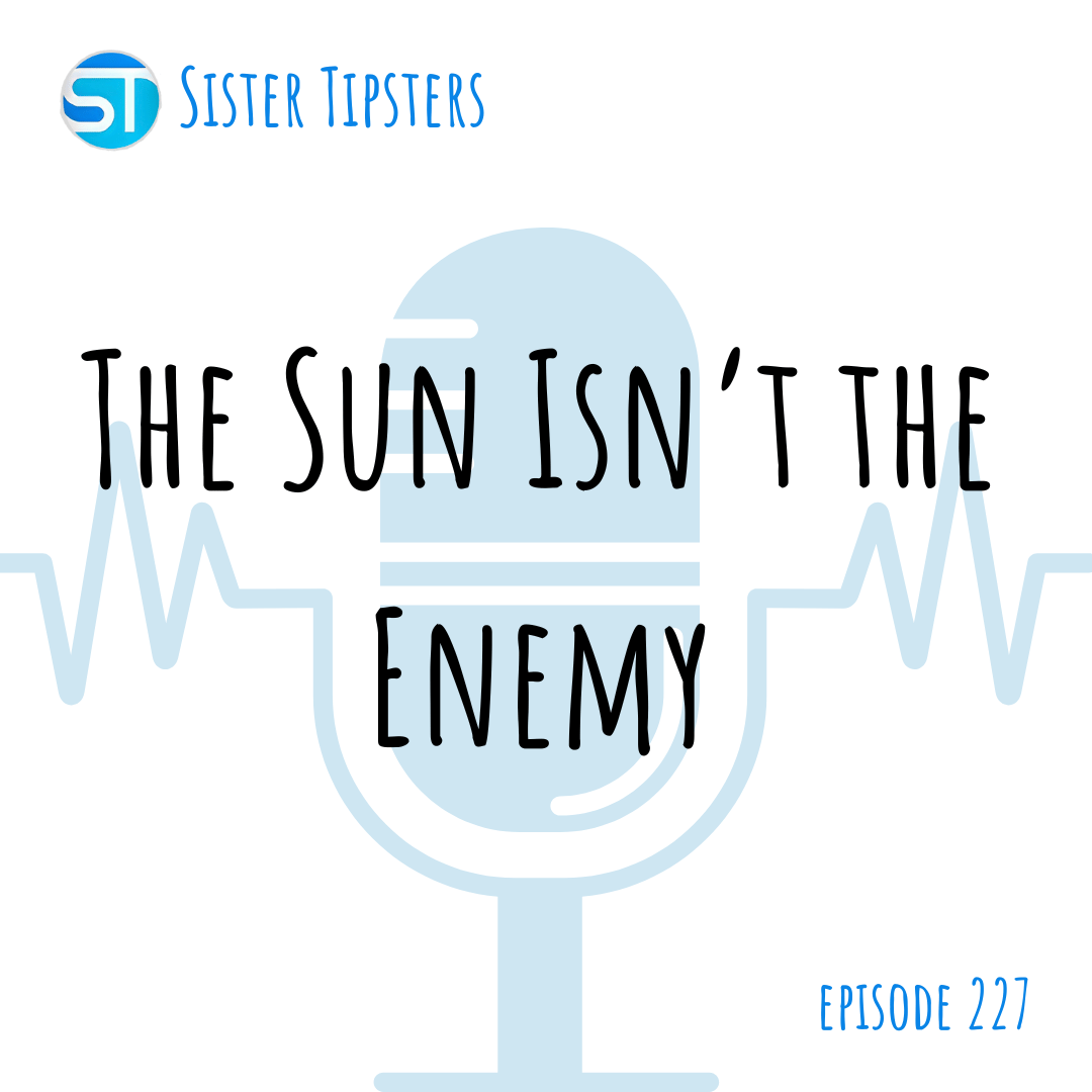 Episode 227: The Sun Isn’t the Enemy