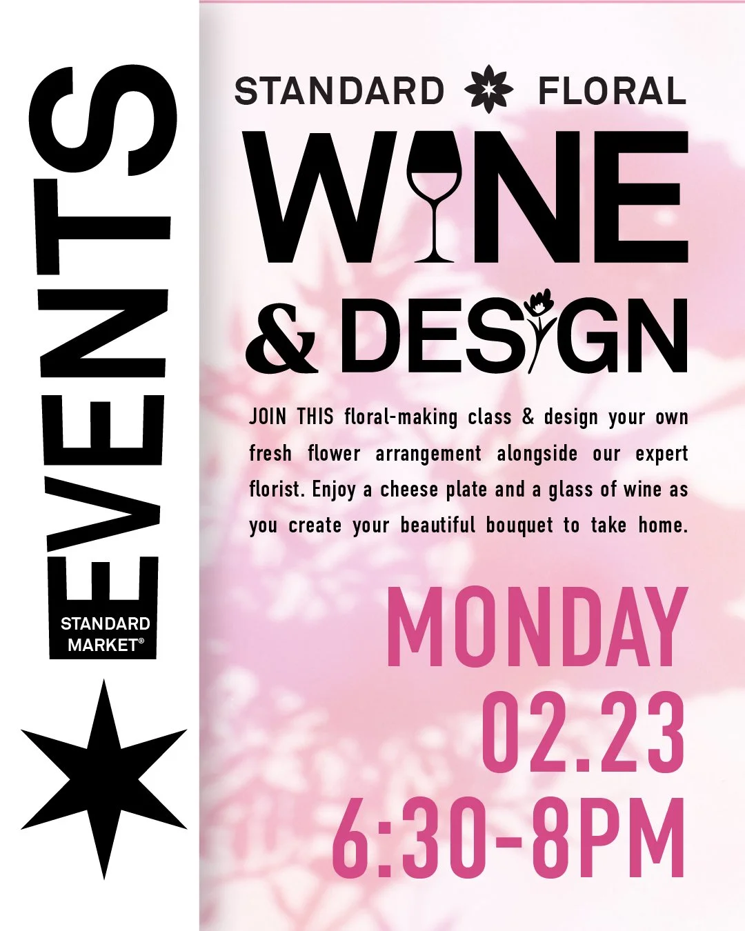 Wine and Design: Monday, February 23rd 6:30-8pm

Join our floral-making class and design your own fresh flower arrangement alongside our expert florist. Enjoy a cheese plate and a glass of wine as you create your beautiful bouquet to take home.

Tick