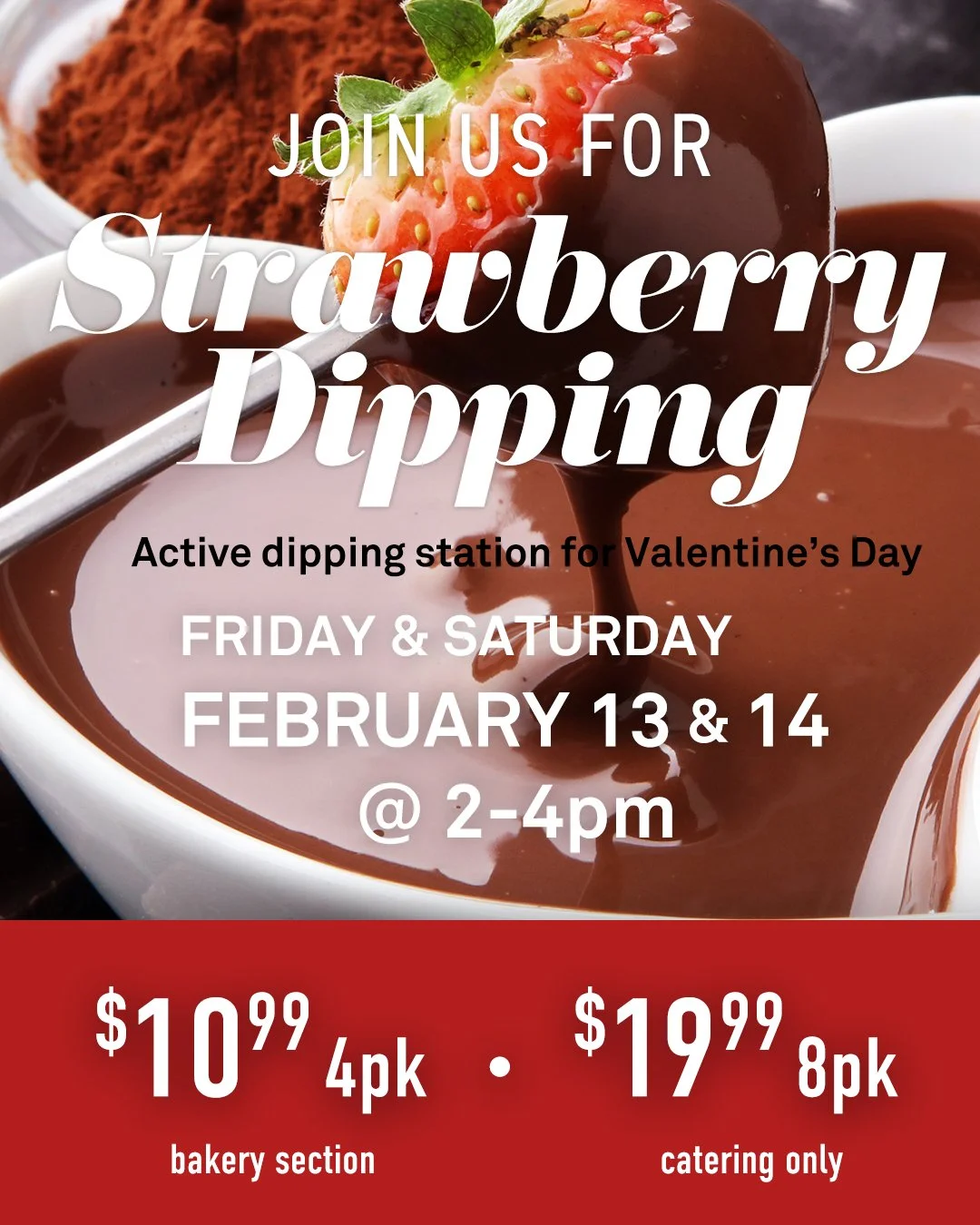 Partake in an active demo of strawberry dipping and take home freshly dipped desserts for that special someone this Valentine's Day. 

Purchase a 4 PACK in store or preorder a box of 8 strawberries, artfully dipped and decorated, through Catering. * 