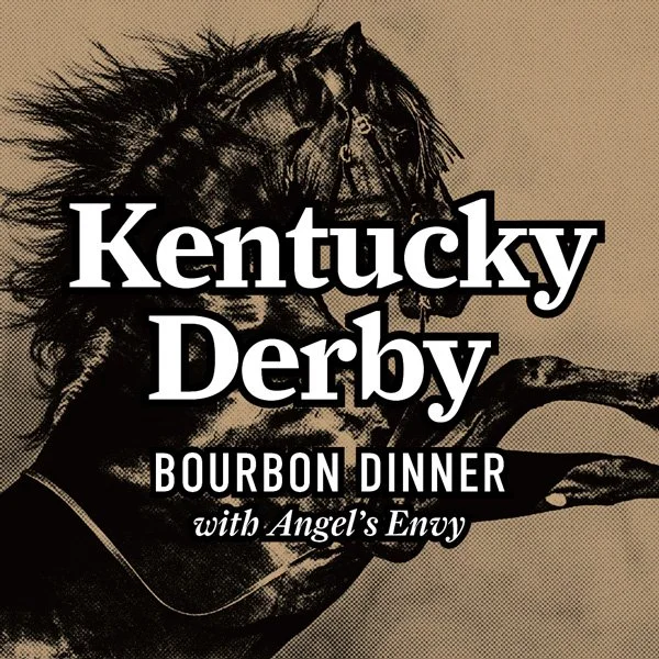 Kentucky Derby Bourbon Dinner with Angels Envy:  Wednesday, April 29th 630-830p