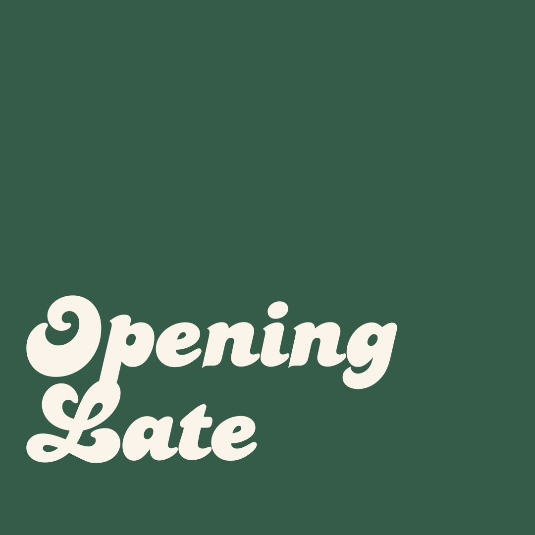 Opening late