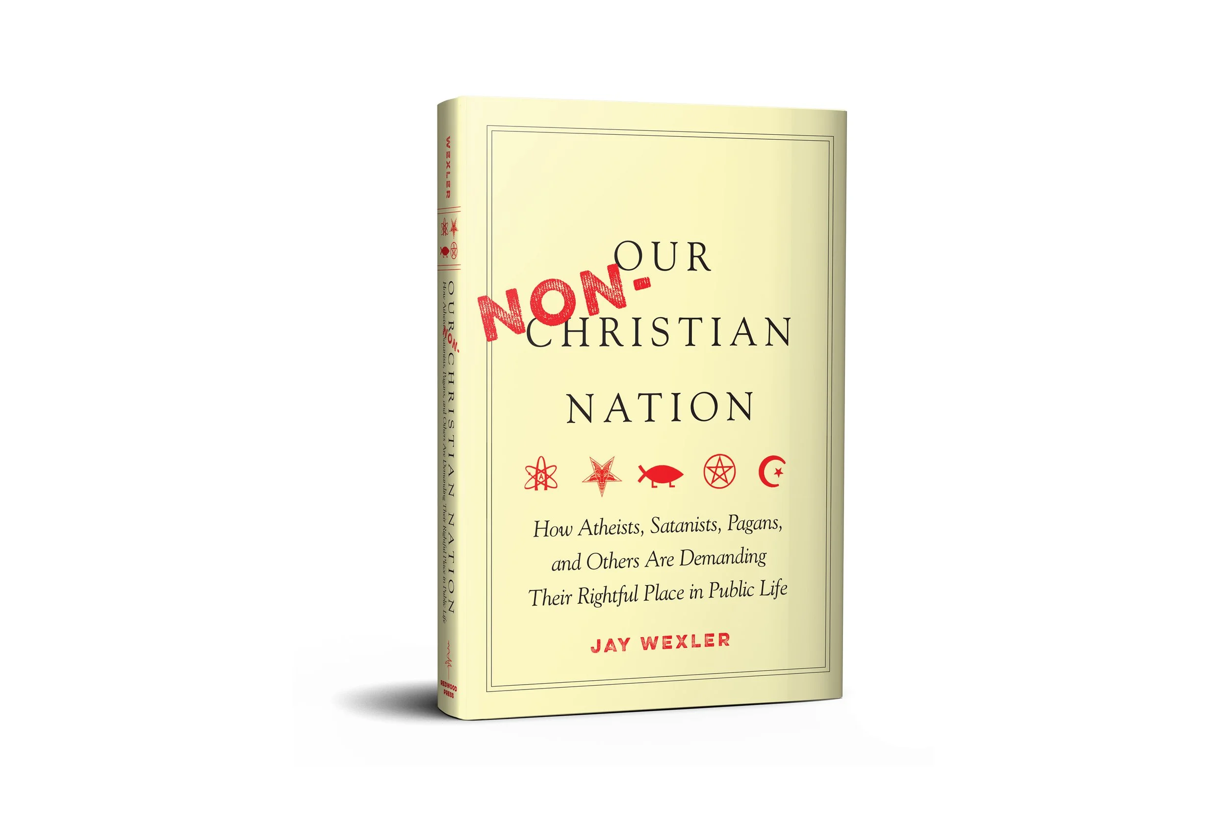 Our Non-Christian Nation: How Atheists, Satanists, Pagans, and Others Are Demanding Their Rightful Place in Public Life
| Jay Wexler (Redwood Press)