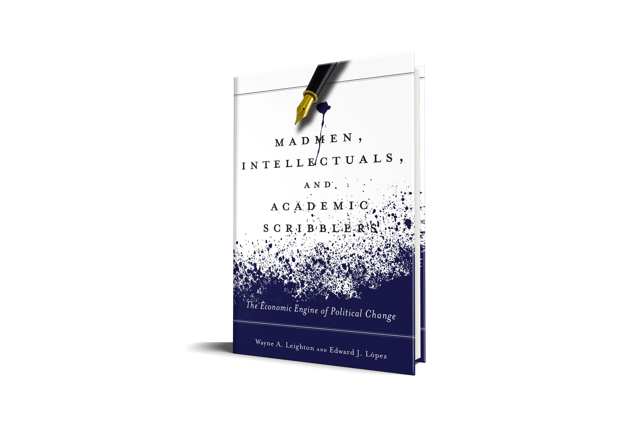 Madmen, Intellectuals, and Academic Scribblers: The Economic Engine of Political Change |  Edward J. López (Author), Wayne A. Leighton (Stanford University Press)