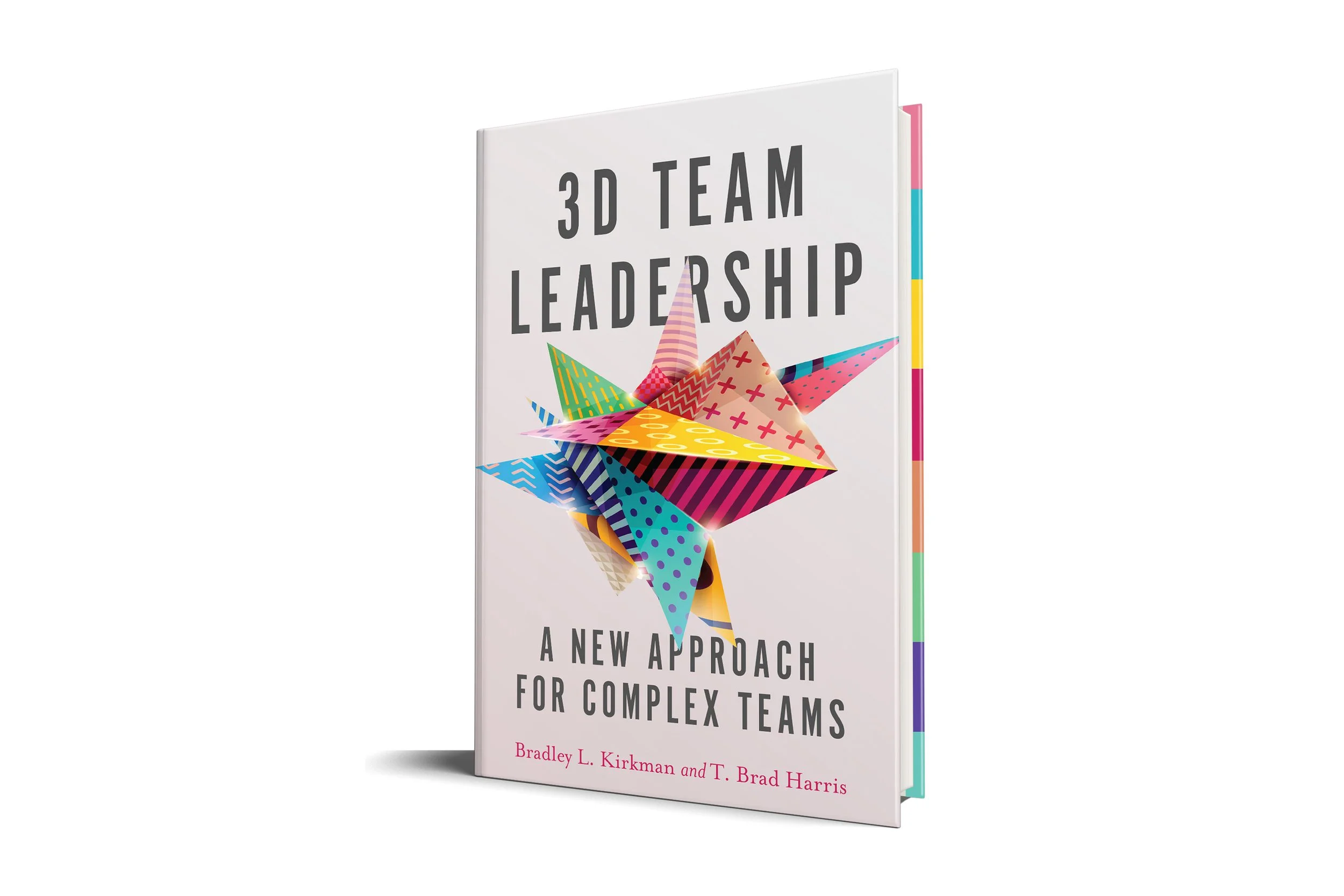 3D Team Leadership: A New Approach for Complex Teams |  Bradley L. Kirkman, T. Brad Harris (Stanford Business Books)