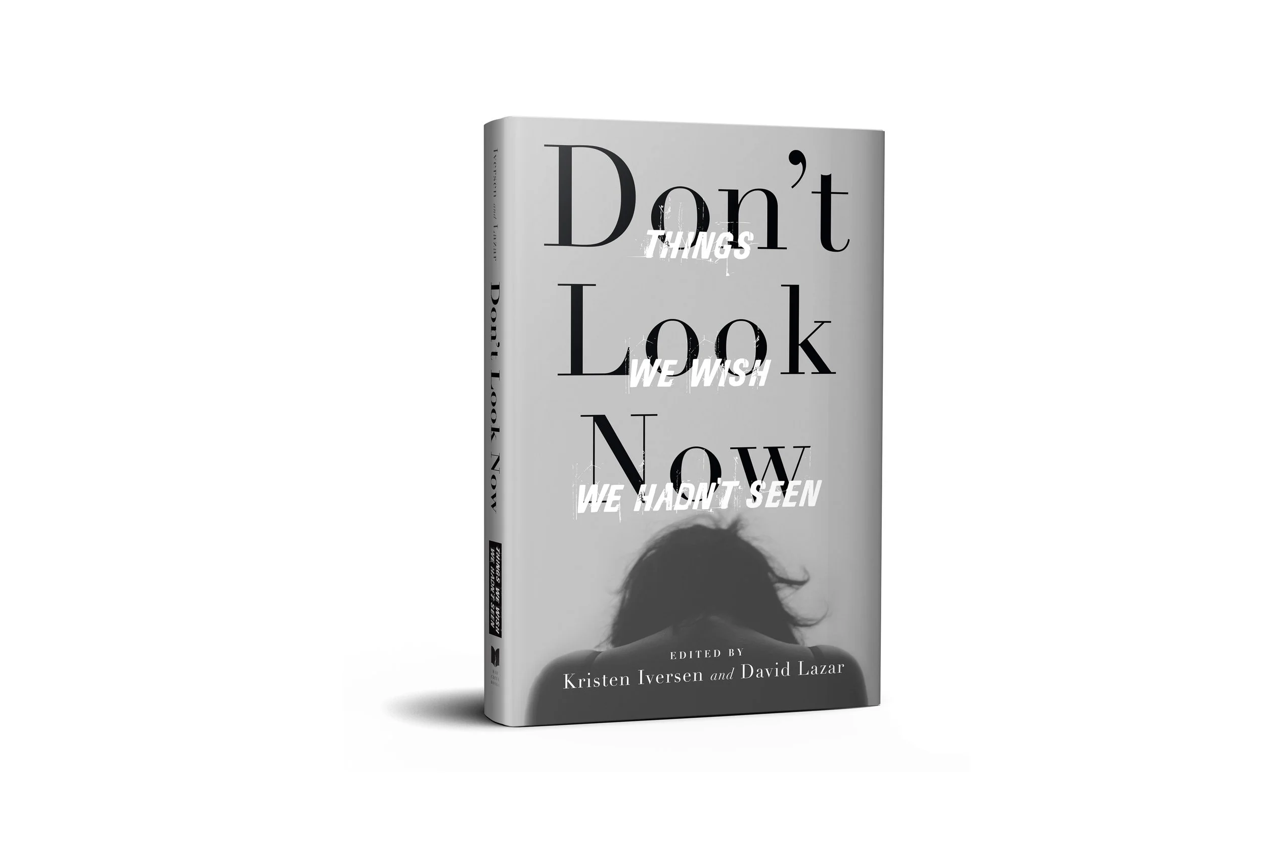 Don’t Look Now: Things We Wish We Hadn’t Seen (21st Century Essays) |  Kristen Iversen (Editor), David Lazar (Editor) [Mad Creek Books]