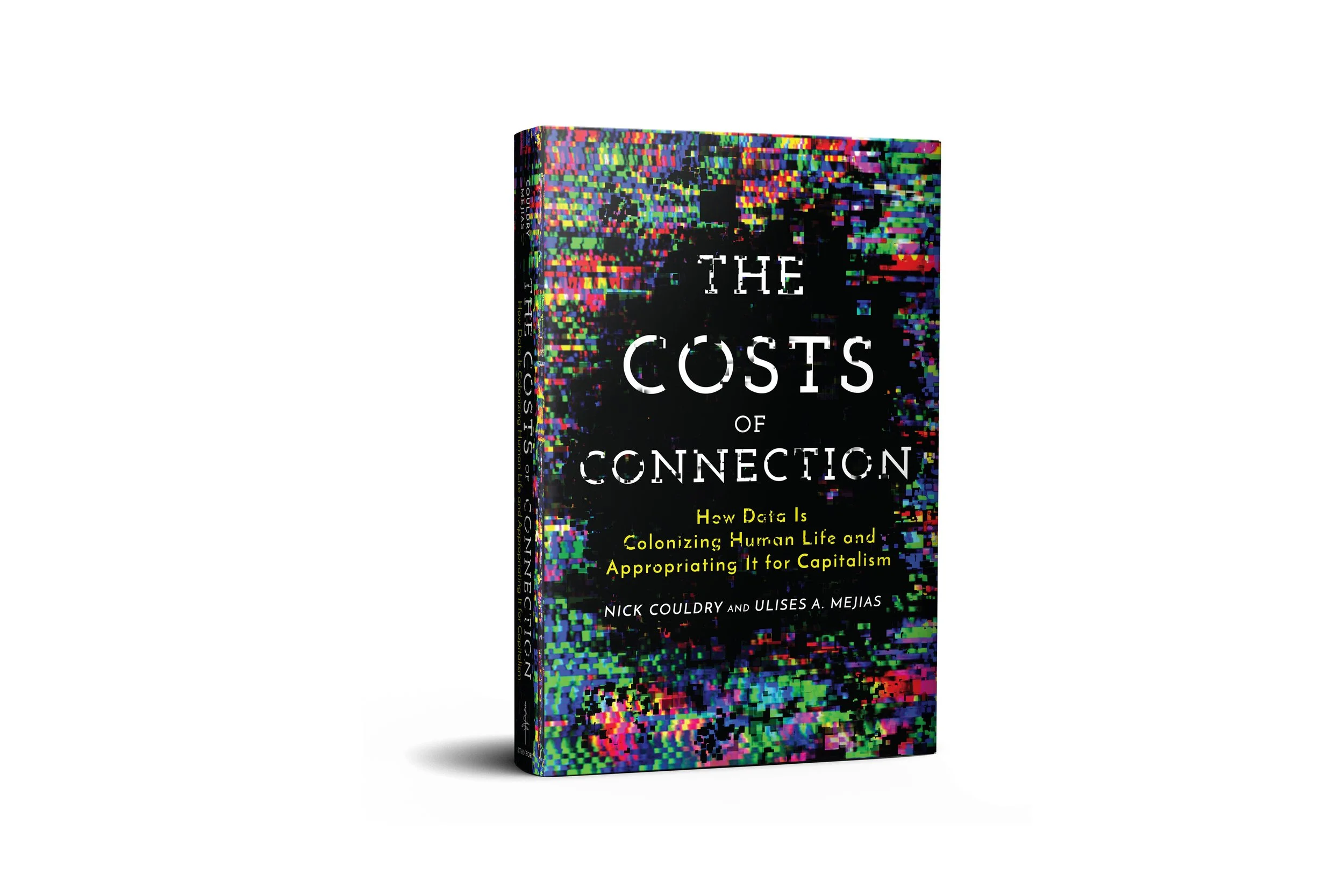 The Costs of Connection: How Data Is Colonizing Human Life and Appropriating It for Capitalism (Culture and Economic Life)
|  Nick Couldr, Ulises A. Mejias (Stanford University Press) 