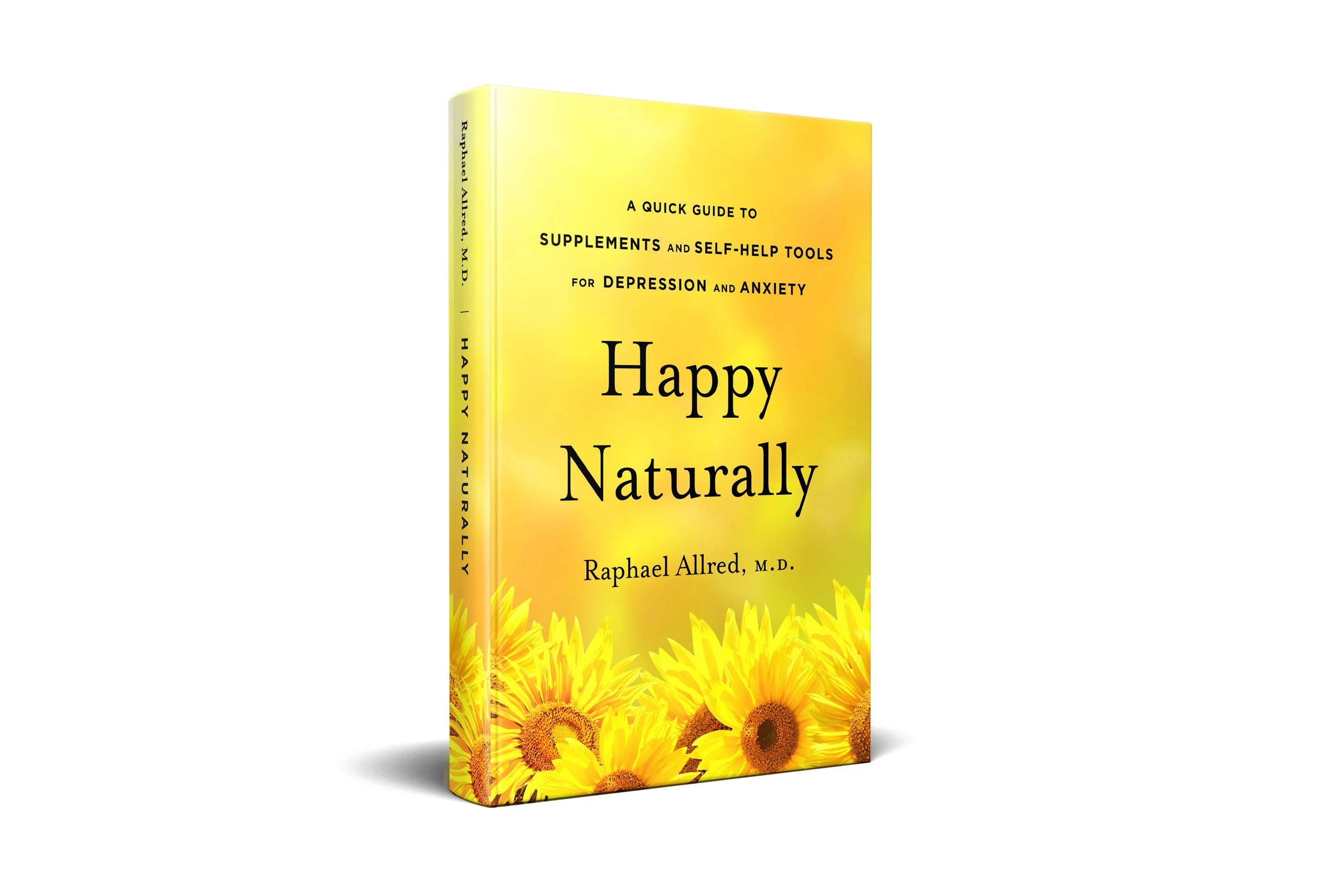 Happy Naturally: A Quick Guide to Supplements and Self-Help Tools for Depression and Anxiety |  Raphael Allred MD 