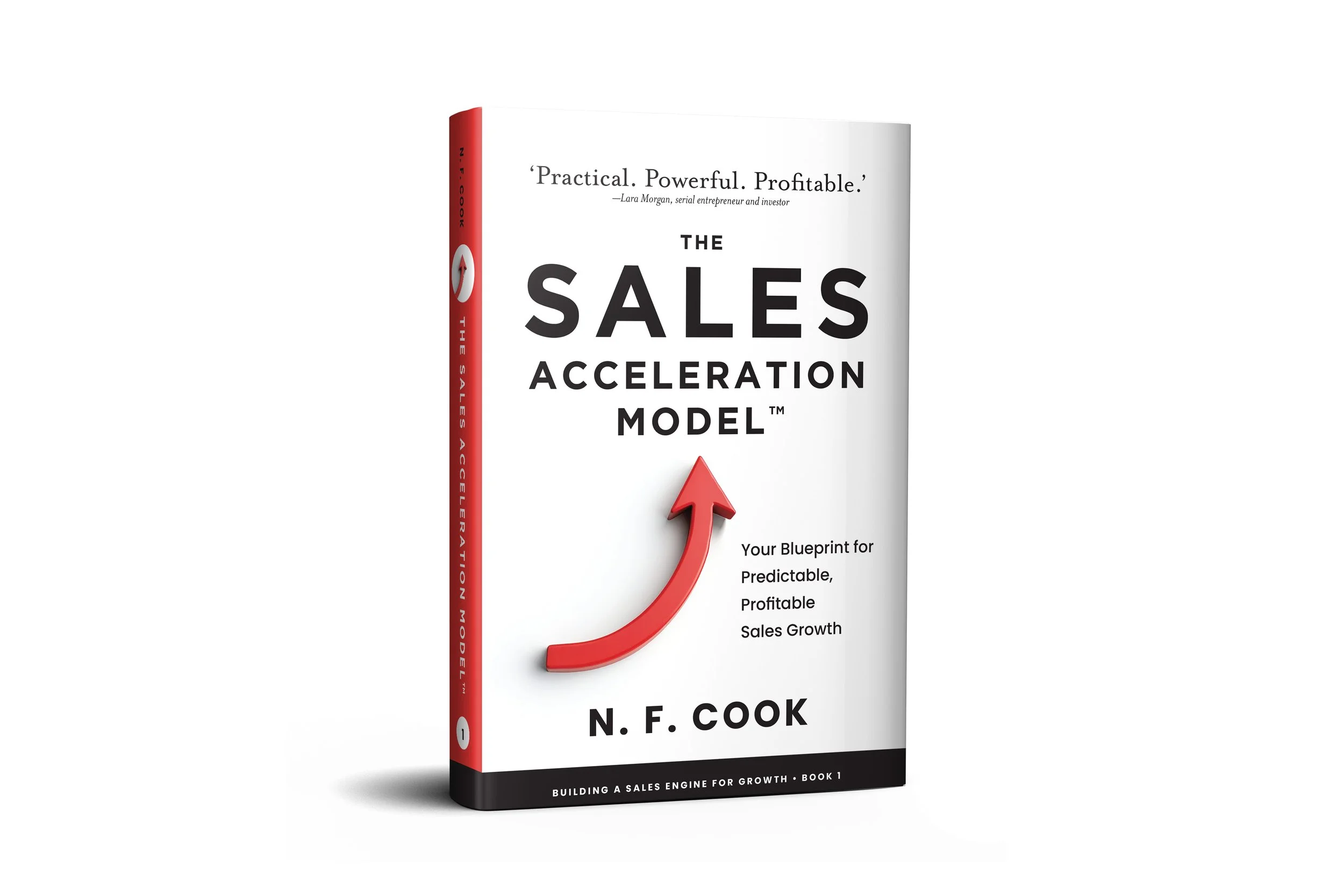 The Sales Acceleration Model: An Entrepreneur’sGuide to Building a Sales Engine that Delivers Explosive Scale-up Growth | N. F. Cook