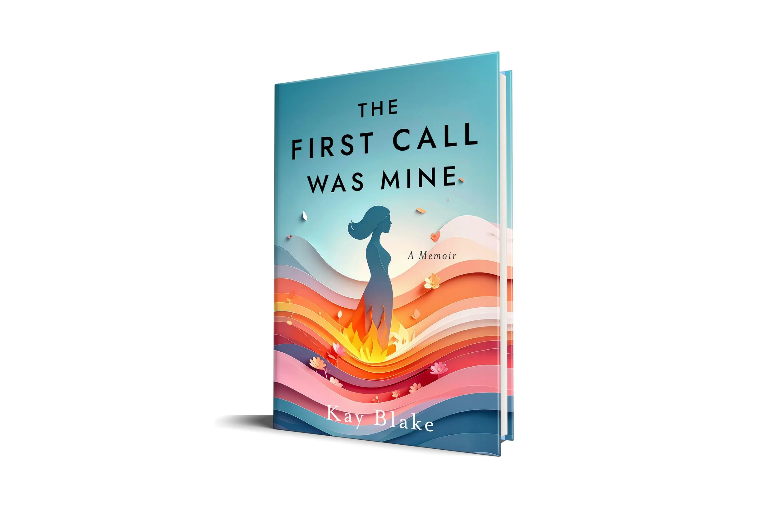 The First Call Was Mine: A Memoir | Kay Blake 