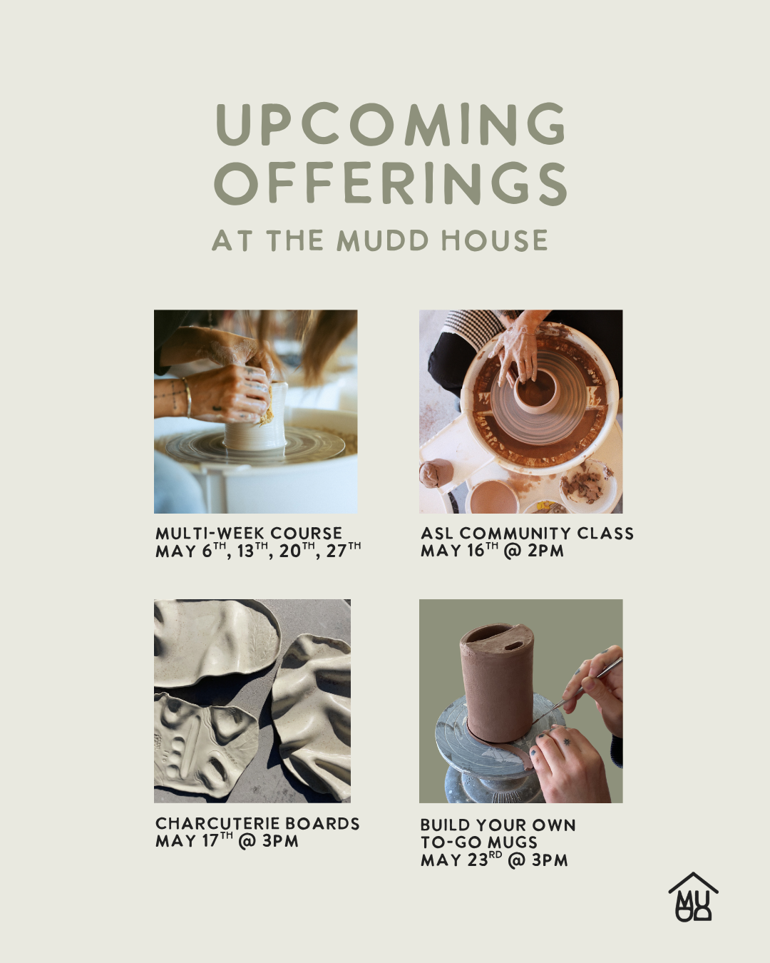 Flyer for upcoming events at the Mudd House, including a multi-week pottery course on May 6, 13, 20, 27; an ASL community class on May 16 at 2 PM; ceramic charcuterie boards class on May 17 at 3 PM; and a build your own to-go mug workshop on May 23 at 3 PM.