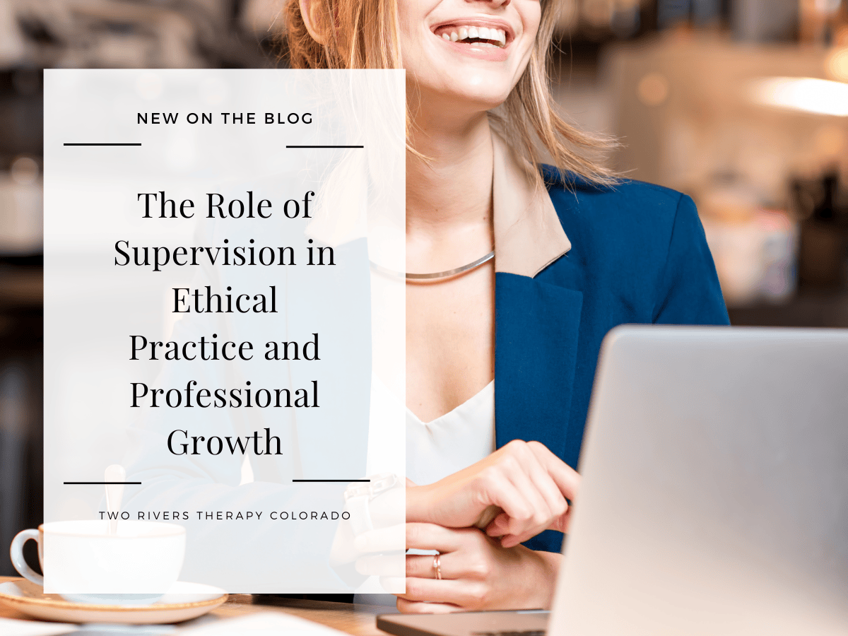 The Role of Supervision in Ethical Practice and Professional Growth