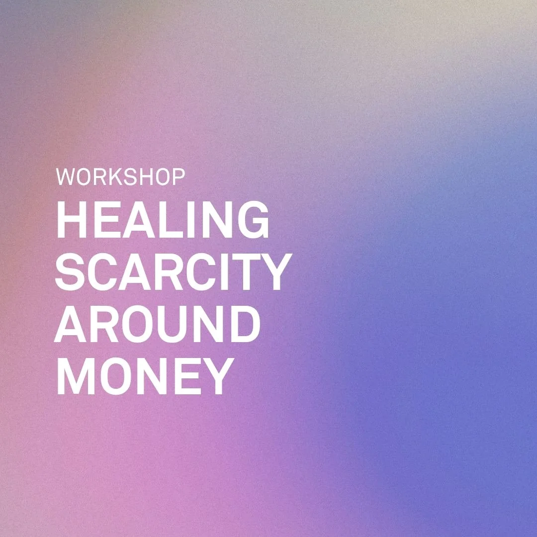 Healing Scarcity Around Money Workshop