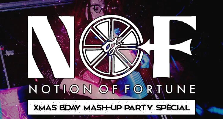NOTION OF FORTUNE ‘XMAS BDAY MASH-UP PARTY SPECIAL’