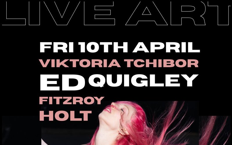 LIVE ART: VIKTORIA TCHIBOR, ED QUIGLEY &amp; FITZROY HOLT