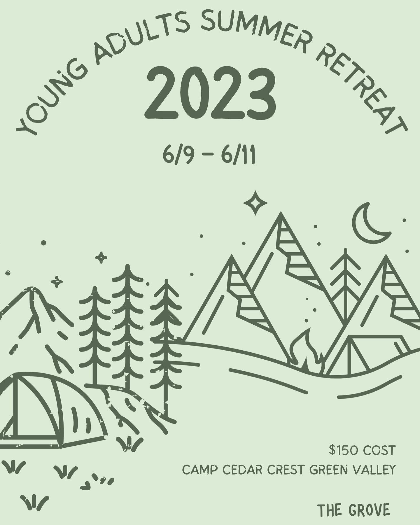 ⛰️YOUNG ADULTS SUMMER RETREAT⛰️

Come join the young adults from Friday June 9th to Sunday June 11th for a retreat in the ⛰️ mountains! It will be located at Camp Cedar Crest in Green Valley. 

This retreat costs $150/ person and a minimum of $25 dep