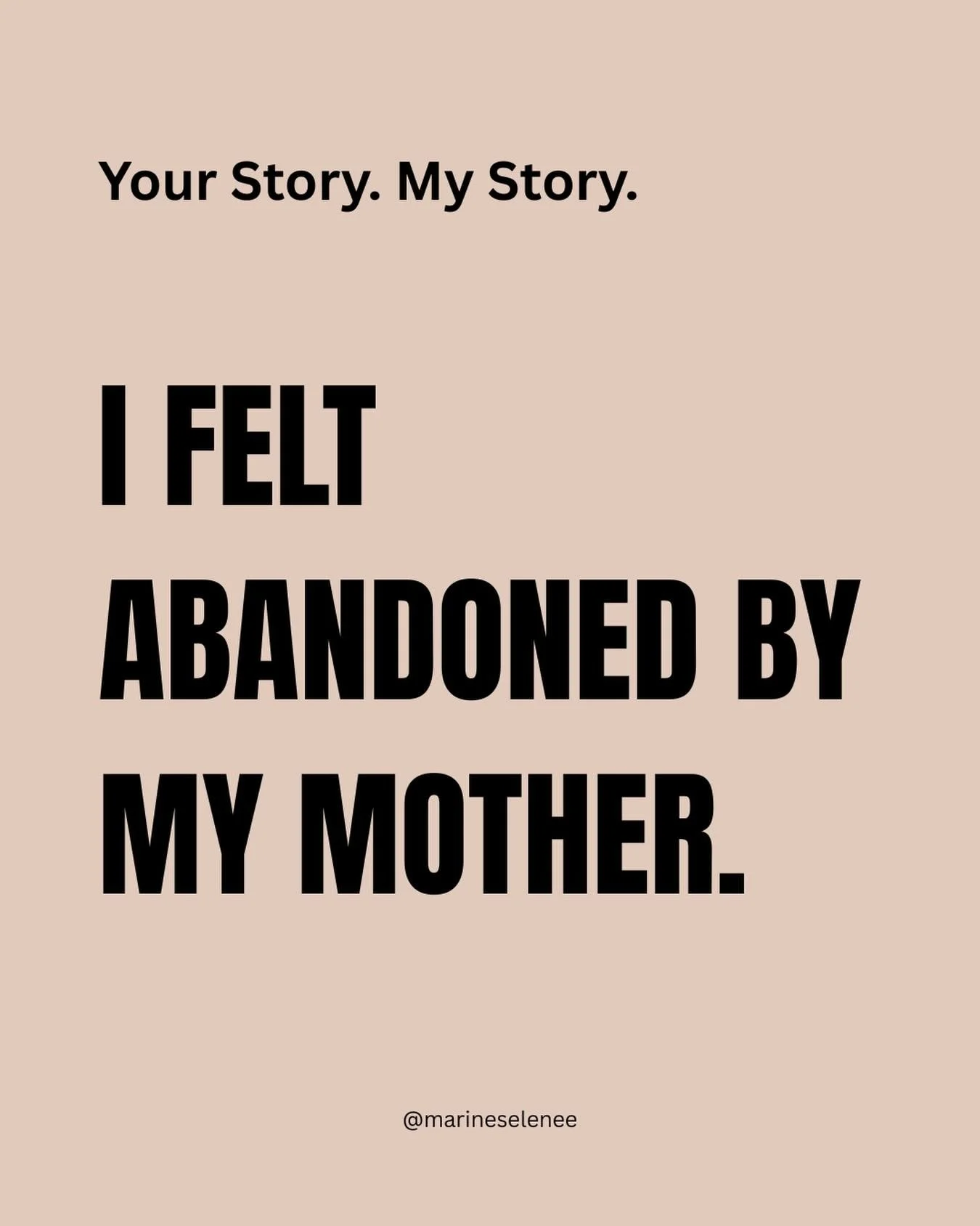 Sometimes abandonment is literal, sometimes it is deeply felt.
 A mother may leave because she cannot be a mother, because she follows a partner, feels overwhelmed, becomes depressed and needs hospitalization, or because you were raised by grandparen