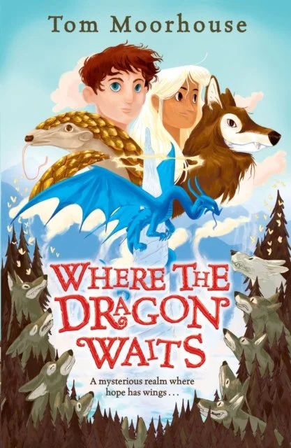 Where The Dragon Waits - February Children's Book of the Month | Tom Moorhouse