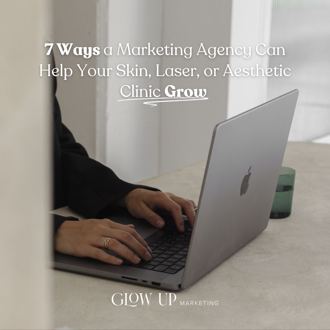 7 Ways a Marketing Agency Can Help Your Skin, Laser, or Aesthetic Clinic Grow