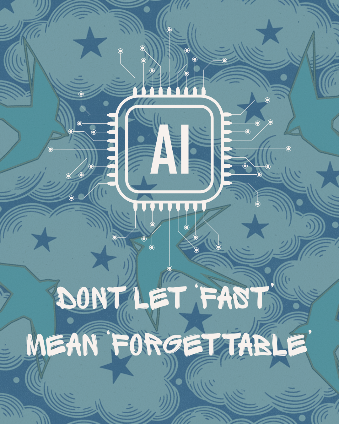 Don't let fast mean forgettable — quote graphic on AI content
