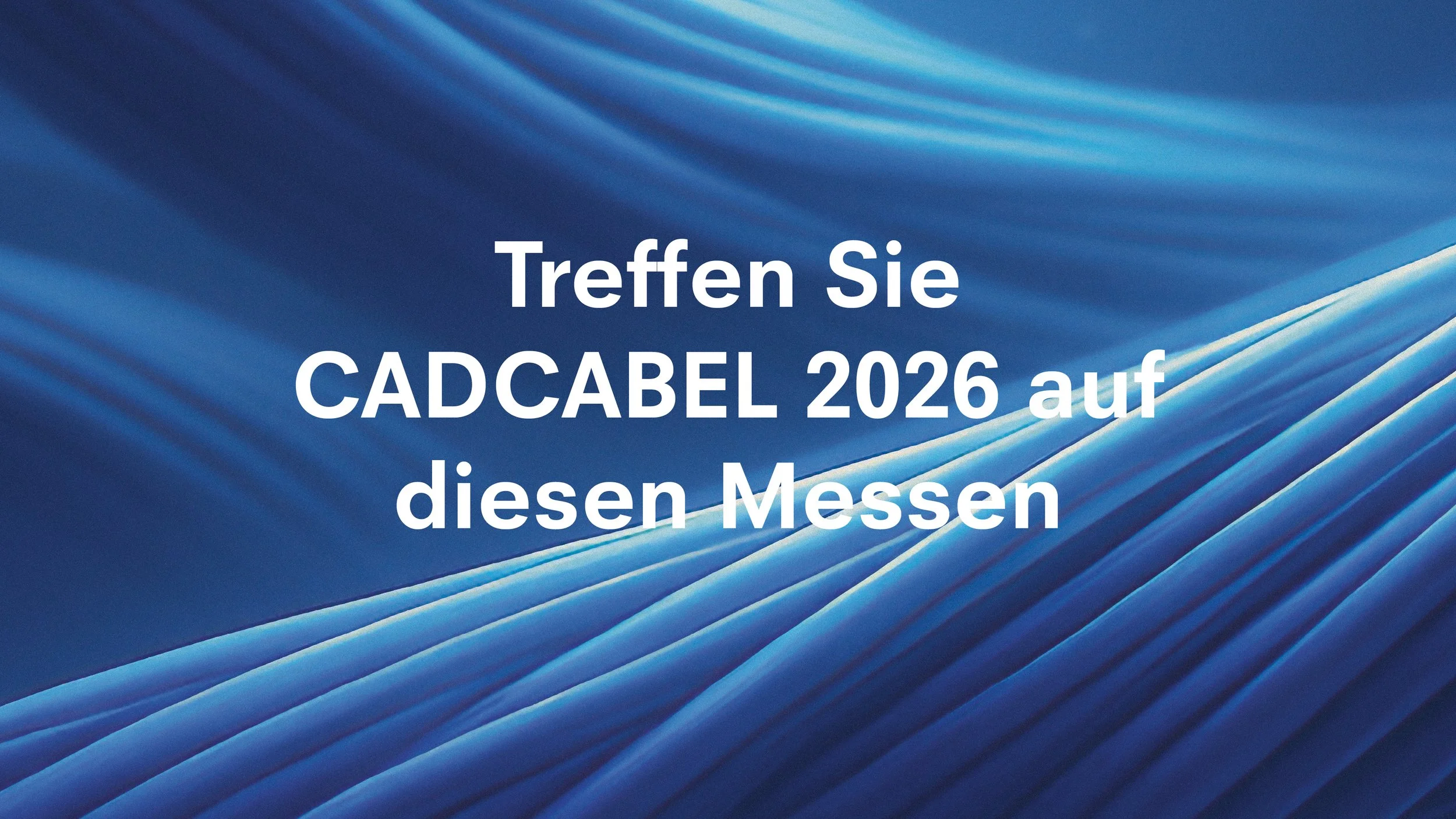 CADCABEL Messetermine 2026