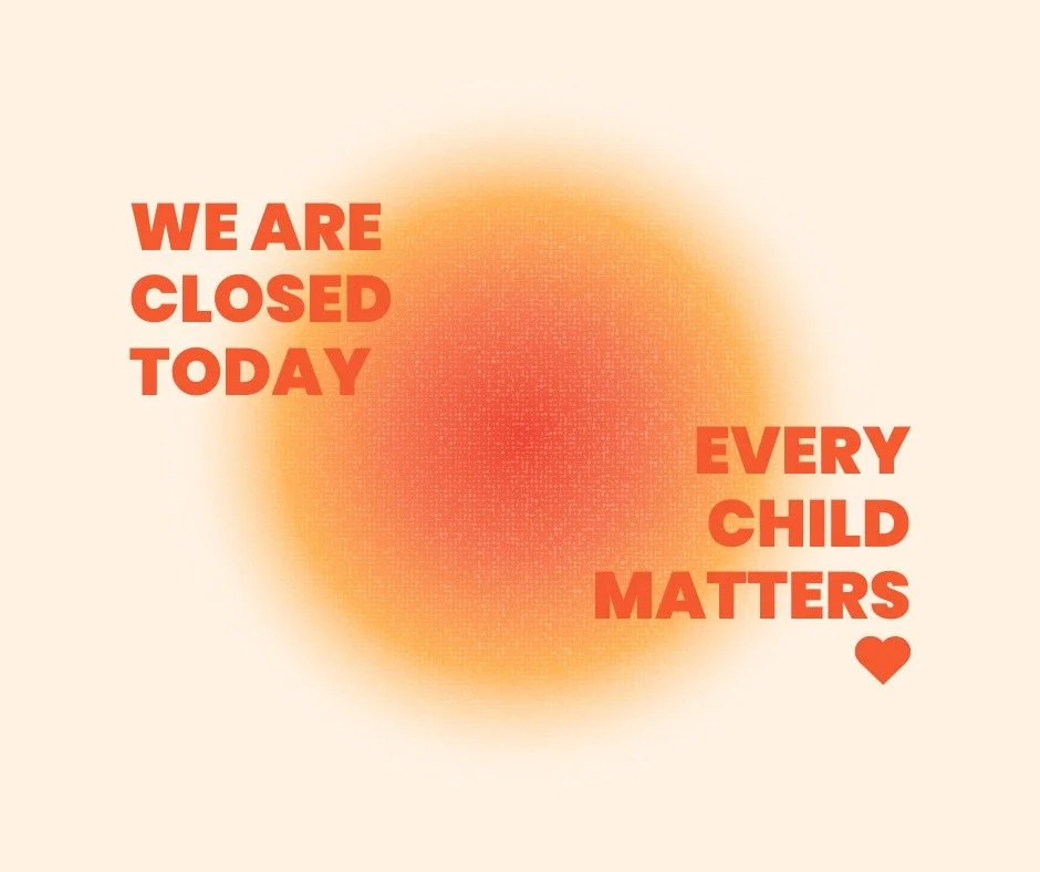 We are closed today for Truth and Reconciliation Day 🧡