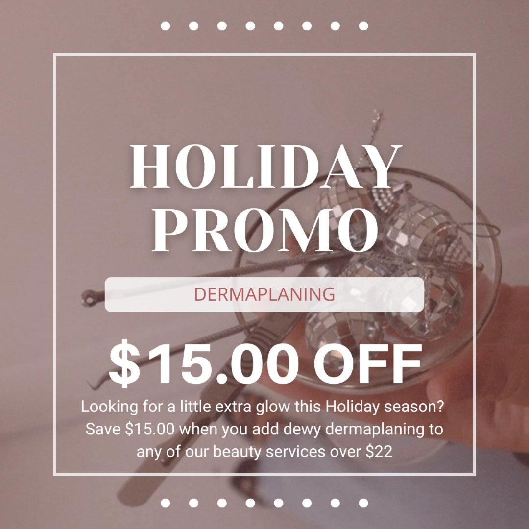 Tis the season to self-care ✨🪩

NOV 12TH - DEC 31ST SAVE $15.00 

Looking for a little extra glow this Holiday season? 
Save $15.00 when you add dewy dermaplaning to any of our beauty services over $22

Service offered by all of TWB Estheticians

DE