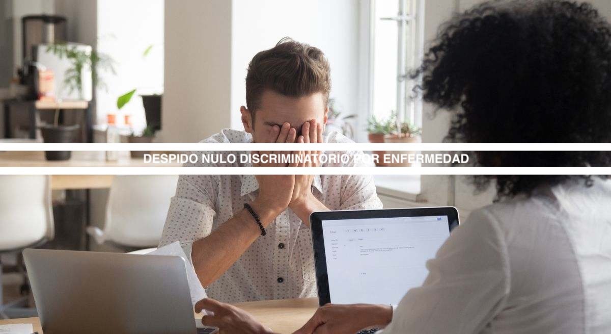 Sentencia favorable por despido nulo discriminatorio por enfermedad