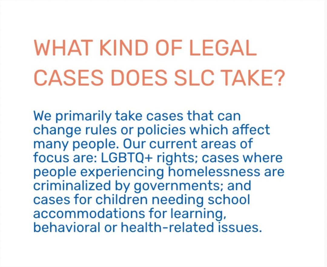 #FRIDAYFAQ: WHAT KIND OF LEGAL CASES DOES SLC TAKE?
We primarily take cases that can change rules or policies which affect many people. Our current areas of focus are: LGBTQ+ rights; cases where people experiencing homelessness are criminalized by go